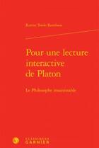 Couverture du livre « Pour une lecture interactive de Platon ; le philosophe insaisissable » de Karine Tordo Rombaut aux éditions Classiques Garnier