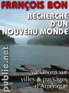 Couverture du livre « Recherche d'un nouveau monde » de Francois Bon aux éditions Publie.net