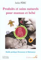 Couverture du livre « Produits et soins naturels pour maman et bebe » de Jackie Peric aux éditions Le Souffle D'or