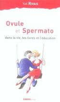 Couverture du livre « Ovule et spermato ; dans la vie, les livres et l'éducation » de Rivais Yak aux éditions Ginkgo