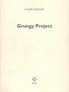 Couverture du livre « Grungy project » de Joseph-Julien Guglielmi aux éditions P.o.l