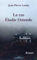 Couverture du livre « Le cas Elodie Ostende » de Jean-Pierre Louise aux éditions Do Bentzinger