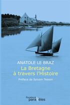 Couverture du livre « La Bretagne à travers l'Histoire » de Anatole Le Braz aux éditions Des Equateurs