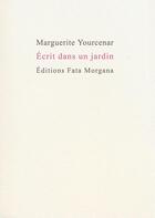 Couverture du livre « Écrit dans un jardin » de Marguerite Yourcenar aux éditions Fata Morgana