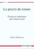 Couverture du livre « Le proces du roman ; écriture et contrefacon chez Charles Sorel » de Martine Debaisieux aux éditions Paradigme