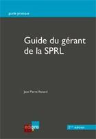 Couverture du livre « Guide du gérant de la SPRL (2e édition) » de Jean-Pierre Renard aux éditions Cci De Liege Edipro