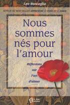 Couverture du livre « Nous sommes nes pour l amour » de Buscaglia Leo aux éditions Editions De L'homme