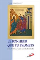 Couverture du livre « Le bonheur que tu promets ; l'eucharistie et la vie selon les Béatitudes » de Yvon Daigneault aux éditions Mediaspaul