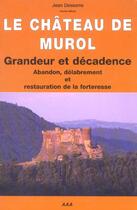 Couverture du livre « Le chateau de murol ; grandeur et decadence » de Jean Desserre aux éditions Creer