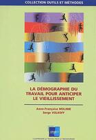 Couverture du livre « La démographie du travail pour anticiper le vieillissement » de Serge Volkoff et Anne-Francoise Molinie aux éditions Anact