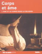 Couverture du livre « Corps et ame ; l'ame et le corps dans la religion » de Astrid Desbordes aux éditions Palette