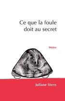 Couverture du livre « Ce que la foule doit au secret » de Juliane Stern aux éditions Un Comptoir D'edition