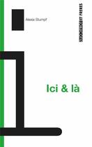Couverture du livre « Ici et là » de Alexia Stumpf aux éditions Torticolis Et Freres