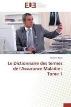 Couverture du livre « Le dictionnaire des termes de l'assurance maladie : tome 1 » de Rajae Ghanimi aux éditions Editions Universitaires Europeennes