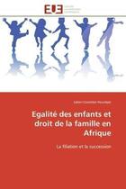 Couverture du livre « Egalite des enfants et droit de la famille en afrique - la filiation et la succession » de Hounkpe J-C. aux éditions Editions Universitaires Europeennes