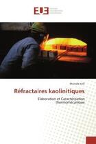 Couverture du livre « Réfractaires kaolinitiques ; élaboration et caractérisation thermomécanique » de Mostafa Kolli aux éditions Editions Universitaires Europeennes