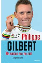 Couverture du livre « Philippe Gilbert, ma saison arc-en-ciel » de Stephane Thirion et Philippe Gilbert aux éditions Lannoo