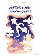 Couverture du livre « Les trois contes de père-grand » de Daniel Frere aux éditions Baudelaire