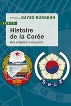 Couverture du livre « Histoire de la Corée ; des origines à nos jours » de Pascal Dayez-Burgeon aux éditions Tallandier