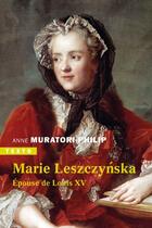 Couverture du livre « Marie Leszczynska, épouse de Louis XV » de Anne Muratori-Philip aux éditions Tallandier