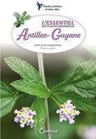 Couverture du livre « L'essentiel des plantes médicinales Antilles-Guyane » de Jean-Louis Longuefosse aux éditions Orphie