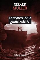 Couverture du livre « Le mystère de la grotte oubliée » de Gerard Muller aux éditions Presses Litteraires