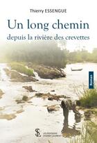 Couverture du livre « Un long chemin depuis la riviere des crevettes » de Thierry Essengue aux éditions Sydney Laurent