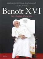 Couverture du livre « Benoît XVI, les images d'une vie » de Maria Giuseppina Buonanno et Luca Caruso aux éditions Artege