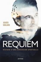 Couverture du livre « Requiem, histoire d'une conversion spirituelle » de Xavier Goulard aux éditions Artege