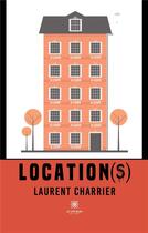 Couverture du livre « Location(s) » de Laurent Charrier aux éditions Le Lys Bleu