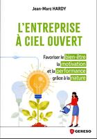 Couverture du livre « L'entreprise a ciel ouvert - favoriser le bien-etre, la motivation et la performance grace a la natu » de Jean-Marc Hardy aux éditions Gereso