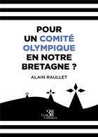 Couverture du livre « Pour UN Comité Olympique en Notre Bretagne ? » de Alain Raullet aux éditions Les Trois Colonnes