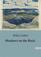 Couverture du livre « Shadows on the Rock » de Willa Cather aux éditions Culturea