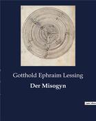 Couverture du livre « Der Misogyn » de Lessing G E. aux éditions Culturea