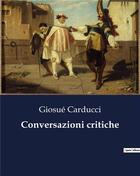 Couverture du livre « Conversazioni critiche » de Giosue Carducci aux éditions Culturea