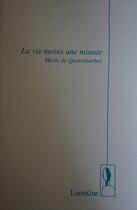 Couverture du livre « La vie moins une minute » de Quatrebarbes M D. aux éditions Editions Lanskine