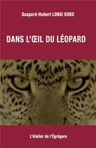 Couverture du livre « Dans l'oeil du léopard » de Gaspard-Hubert Lonsi Koko aux éditions L'atelier De L'egregore