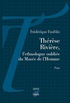 Couverture du livre « Thérèse Rivière, l'ethnologue oubliée du Musée de l'homme » de Frederique Faublee aux éditions Tituli