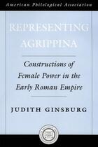 Couverture du livre « Representing Agrippina: Constructions of Female Power in the Early Rom » de Ginsburg Judith aux éditions Oxford University Press Usa