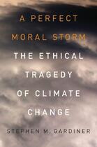Couverture du livre « A Perfect Moral Storm: The Ethical Tragedy of Climate Change » de Gardiner Stephen M aux éditions Oxford University Press Usa