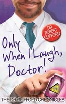 Couverture du livre « Only When I Laugh, Doctor » de Clifford Robert aux éditions Little Brown Book Group Digital