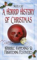 Couverture du livre « A Horrid History of Christmas » de Sly Nicola aux éditions History Press Digital