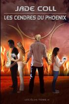 Couverture du livre « Les élus t.2 ; les cendres du phoenix » de Jade Coll aux éditions Lulu