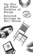 Couverture du livre « Top this and other parables of design, selected writings by phil patton » de Patton Phil aux éditions Thames & Hudson