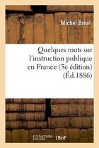 Couverture du livre « Quelques mots sur l'instruction publique en france (5e edition) (ed.1886) » de Michel Breal aux éditions Hachette Bnf