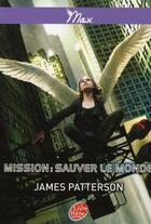 Couverture du livre « Max t.3 ; mission : sauver le monde » de James Patterson aux éditions Le Livre De Poche Jeunesse