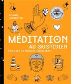 Couverture du livre « Méditation au quotidien ; trouvez un nouvel équilibre » de Pomme Larmoyer aux éditions Le Lotus Et L'elephant