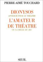 Couverture du livre « Dionysos ; l'amateur de théâtre » de Pierre-Aime Touchard aux éditions Seuil