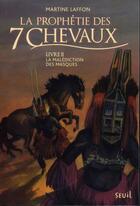 Couverture du livre « La prophétie des 7 chevaux t.2 ; la malédiction des masques » de Martine Laffon aux éditions Seuil Jeunesse