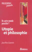 Couverture du livre « Utopie Et Philosophie ; Un Autre Monde Possible » de Lacroix/Jean-Yves aux éditions Bordas